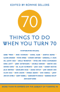70 Things to Do When You Turn 70: More Than 70 Experts on the Subject of Turning 70