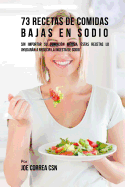 73 Recetas de Comidas Bajas En Sodio: Sin Importar Su Condicin Mdica, Estas Recetas Lo Ayudarn a Reducir La Ingesta de Sodio