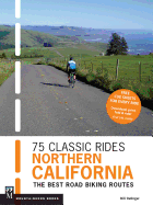 75 Classic Rides Northern California: The Best Road Biking Routes