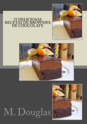 75 Deliciosas Recetas de Brownies de Chocolate - Douglas, M