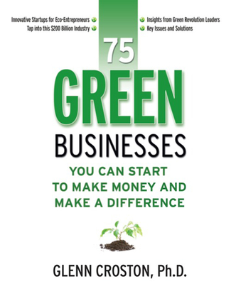 75 Green Businesses You Can Start to Make Money and Make a Difference - Croston, Glenn