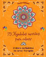 75 Mandalas incrveis para colorir: O livro definitivo de Arte-Terapia Arte para um relaxamento total e criatividade: Maravilhosos desenhos de mandalas fonte de harmonia infinita e energia divina