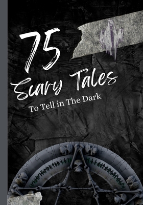 75 Scary Tales to Tell in The Dark: Paranormal Stories for Adults - Sharma, Rohit