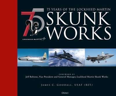 75 Years of the Lockheed Martin Skunk Works - Goodall, James C