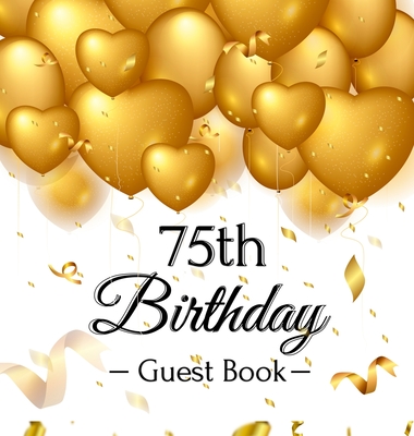 75th Birthday Guest Book: Gold Balloons Hearts Confetti Ribbons Theme, Best Wishes from Family and Friends to Write in, Guests Sign in for Party, Gift Log, A Lovely Gift Idea, Hardback - Of Lorina, Birthday Guest Books