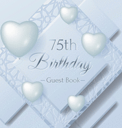75th Birthday Guest Book: Keepsake Gift for Men and Women Turning 75 - Hardback with Funny Ice Sheet-Frozen Cover Themed Decorations & Supplies, Personalized Wishes, Sign-in, Gift Log, Photo Pages