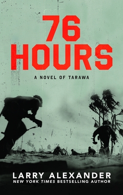 76 Hours: A Novel of Tarawa - Alexander, Larry