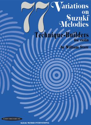 77 Variations on Suzuki Melodies: Technique Builders for Violin - Starr, William