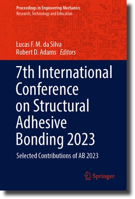 7th International Conference on Structural Adhesive Bonding 2023: Selected Contributions of AB 2023 - da Silva, Lucas F. M. (Editor), and Adams, Robert D. (Editor)