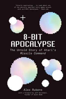 8-Bit Apocalypse: The Untold Story of Atari's Missile Command - Rubens, Alex