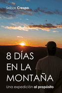 8 das en la montaa: Una expedicin al propsito