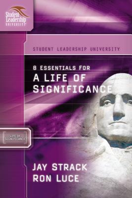 8 Essentials for a Life of Significance - Strack, Jay, and Luce, Ron