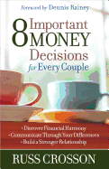 8 Important Money Decisions for Every Couple: *discover Financial Harmony *communicate Through Your Differences *build a Stronger Relationship