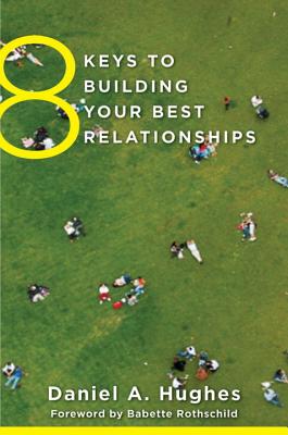 8 Keys to Building Your Best Relationships - Hughes, Daniel A., and Rothschild, Babette (Foreword by)