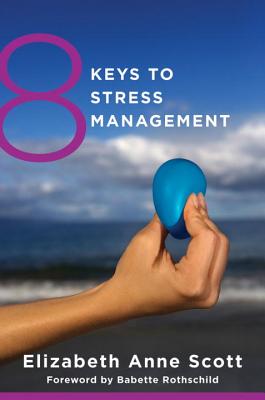 8 Keys to Stress Management - Scott, Elizabeth Anne, and Rothschild, Babette (Foreword by)