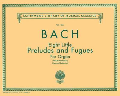 8 Little Preludes and Fugues: Schirmer Library of Classics Volume 1456 Organ Solo - Bach, Johann Sebastian (Composer), and Widor Charles-Marie (Editor)