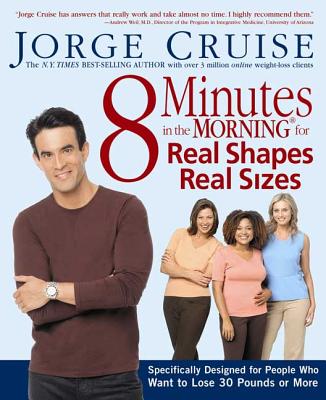 8 Minutes in the Morning for Real Shapes, Real Sizes: Specifically Designed for People Who Want to Lose 30 Pounds or More - Cruise, Jorge