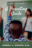8 Pearls of Wisdom: A Parenting Guide: Empowering Children Is the Way to Go!