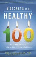 8 Secrets of a Healthy 100: What You Can Learn from the All-Stars of Longevity