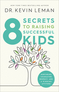 8 Secrets to Raising Successful Kids: Nurturing Character, Respect, and a Winning Attitude
