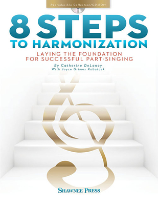 8 Steps to Harmonization: Laying the Foundation for Successful Part-Singing - Cathy Delanoy (Composer), and Robatcek, Joyce Grimes (Contributions by)