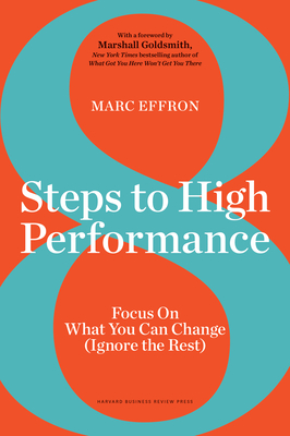 8 Steps to High Performance: Focus on What You Can Change (Ignore the Rest) - Effron, Marc