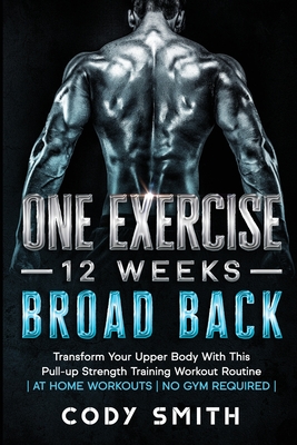 8 Weeks to 30 Consecutive Pull-Ups: Build Your Upper Body Working Your Upper Back, Shoulders, and Biceps at Home Workouts No Gym Required - Smith, Cody