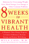8 Weeks to Vibrant Health: A Woman's Take-Charge Program to Correct Imbalances, Reclaim Energy, and Restore Well-Being