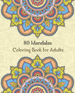 80 Mandalas Coloring Book for Adults: stress relieving coloring book for adult with 80 amazing mandalas patterns and designs