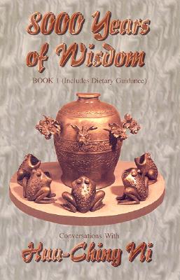 8000 Years of Wisdom: Includes Sex and Pregnancy Guidance - Ni, Hua-Ching