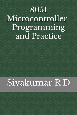 8051 Microcontroller- Programming and Practice - R D, Sivakumar