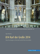 814 Karl Der Grosse 2014: Archaologische Und Historische Beitrage Zu Pfalzen, Herrschaft Und Recht Um 800