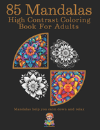 85 Mandalas High Contrast Coloring Book For Adults: Amazing simple and more advanced art works Relaxing Coloring Patterns A nice and soothing activity Gift for Artistic People