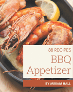 88 BBQ Appetizer Recipes: The Best-ever of BBQ Appetizer Cookbook