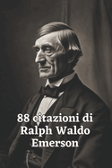 88 Citazioni di Ralph Waldo Emerson: Esplora la Visione Profonda del Filosofo Americano con Questa Raccolta Ispiratrice