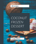 88 Coconut Frozen Dessert Recipes: A Coconut Frozen Dessert Cookbook to Fall In Love With