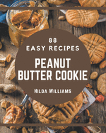 88 Easy Peanut Butter Cookie Recipes: Explore Easy Peanut Butter Cookie Cookbook NOW!