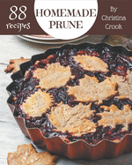 88 Homemade Prune Recipes: A Prune Cookbook for All Generation