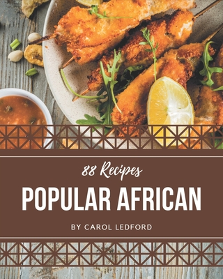 88 Popular African Recipes: Explore African Cookbook NOW! - Ledford, Carol