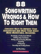 88 Songwriting Wrongs and How to Right Them: Concrete Ways to Improve Your Songwriting and Make Your Songs More Marketable - Luboff, Pat, and Luboff, Pete