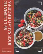 88 Ultimate Rice Salad Recipes: The Best Rice Salad Cookbook that Delights Your Taste Buds