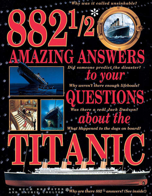 882 1/2 Amazing Answers to Your Questions about the Titanic - Brewster, Hugh, and Coulter, Laurie, and Curtis, Greg, and Lynch, Don (Consultant editor)