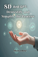 8D and GPT: Demystify and simplify the Process