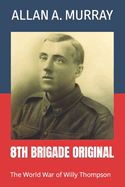 8th Brigade Original: The World War of Willy Thompson