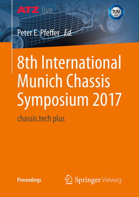 8th International Munich Chassis Symposium 2017: Chassis.Tech Plus - Pfeffer, Prof Dr Peter E (Editor)