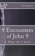 9 Encounters of John 9: A Play in 3 Acts