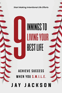 9 Innings to Living Your Best Life: Acheive Success When You S.M.I.L.E.