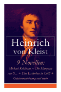 9 Novellen: Michael Kohlhaas + Die Marquise von O... + Das Erdbeben in Chili + Geistererscheinung und mehr: Michael Kohlhaas + Die Marquise von O... + Das Erdbeben in Chili + Die Verlobung in St. Domingo + Das Bettelweib von Locarno + Der Findling...