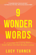 9 Wonder Words: A Language for Living Well- Even When All Hell Breaks Loose