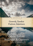 90 Days in Genesis, Exodus, Psalms & Galatians: Explore by the Book with Calvin, Luther, Bullinger & Cranmer